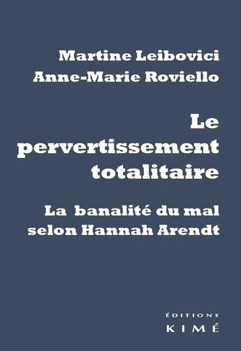 Couverture du livre « Le pervertissement totalitaire - la banalite du mal selon hannah arendt » de Leibovici/Roviello aux éditions Kime