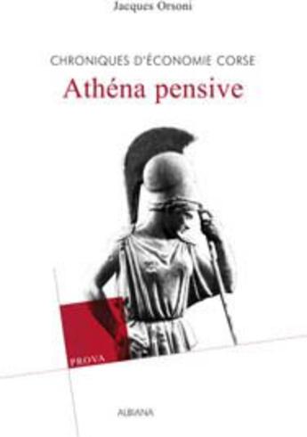 Couverture du livre « Athéna pensive ; chroniques d'économie Corse » de Jacques Orsoni aux éditions Albiana