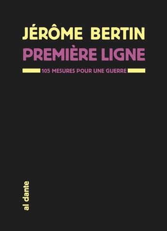 Couverture du livre « Première ligne ; 105 mesures pour une guerre » de Jerome Bertin aux éditions Al Dante