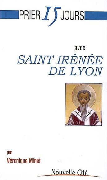 Couverture du livre « Prier 15 jours avec... : Saint Irénée de Lyon » de Veronique Minet aux éditions Nouvelle Cite