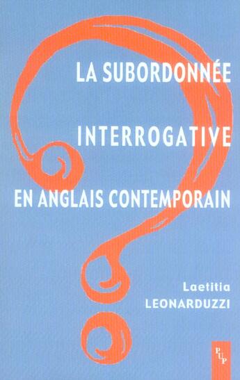 Couverture du livre « La subordonnee interrogative en anglais contemporain » de Leonarduzzi Laetitia aux éditions Pu De Provence