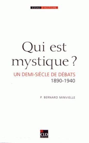 Couverture du livre « Qui est mystique ? un demi-siècle de débats (1890-1940) » de Bernard Minvielle aux éditions Cld