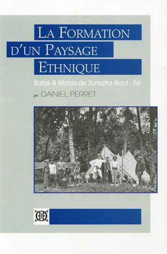 Couverture du livre « La formation d'un paysage ethnique ; batak et malais de sumatra nord-est » de Daniel Perret aux éditions Ecole Francaise Extreme Orient