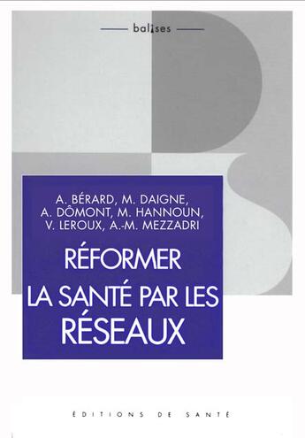 Couverture du livre « Reformer La Sant Par Les Reseaux » de A Berard et M Daigne et A Domont et M Hannoun et V Leroux et A-M Mezzadri aux éditions Editions De Sante