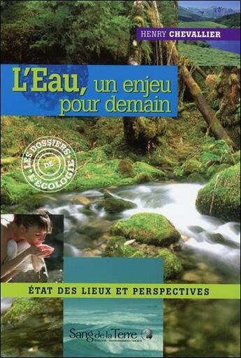 Couverture du livre « L'eau, un enjeu pour demain ; état des lieux et perspectives » de Henry Chevallier aux éditions Sang De La Terre