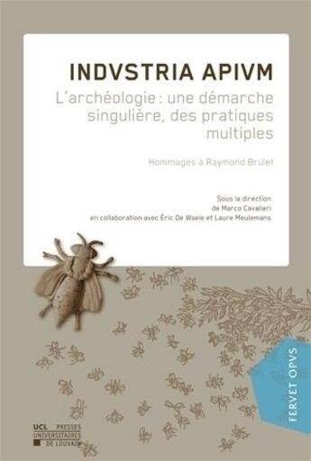 Couverture du livre « Industria Apium L'Archeologie Une Demarche Singuliere Des Pratiques Multiples » de  aux éditions Pu De Louvain