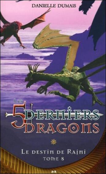 Couverture du livre « Les 5 derniers dragons t.8 ; le destin de Rajni » de Danielle Dumais aux éditions Ada