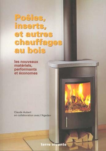 Couverture du livre « Poeles, inserts et autres chauffage au bois » de Claude Aubert aux éditions Terre Vivante