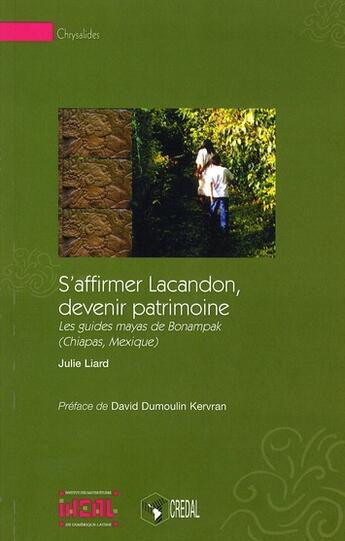 Couverture du livre « S'affirmer Lacandon, devenir patrimoine ; les guides mayas de Bonampak (Chiapas, Mexique) » de Julie Liard aux éditions Iheal