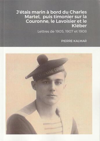 Couverture du livre « J'etais marin a bord du charles martel, puis timonier sur la couronne, le lavoisier et le kleber » de Kalmar/Maucorps aux éditions Lulu