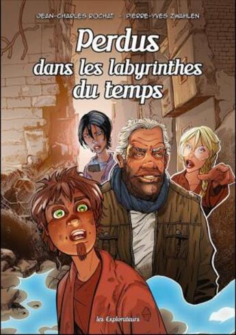 Couverture du livre « Les explorateurs Tome 6 : perdus dans les labyrinthes du temps » de Pierre-Yves Zwahlen et Jean-Charles Rochat aux éditions Pretexte