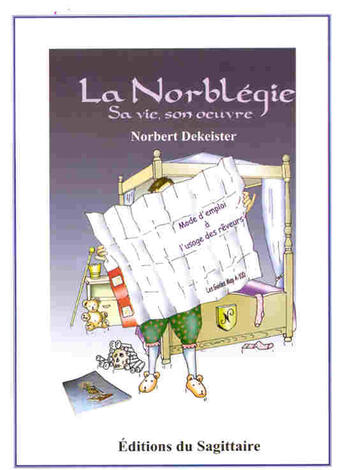 Couverture du livre « La Norblégie, sa vie, son oeuvre » de Norbert Dekeister aux éditions Editions Sagittaire