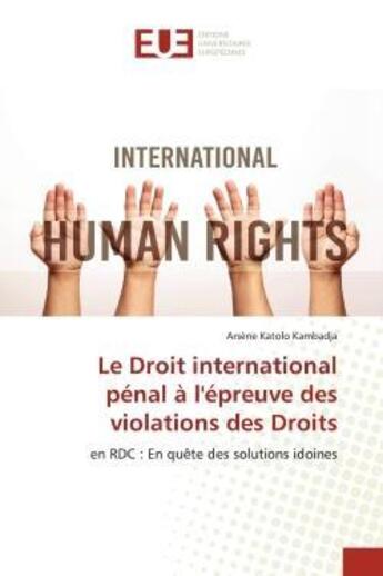 Couverture du livre « Le droit international penal a l'epreuve des violations des droits - en rdc : en quete des solutions » de Katolo Kambadja A. aux éditions Editions Universitaires Europeennes