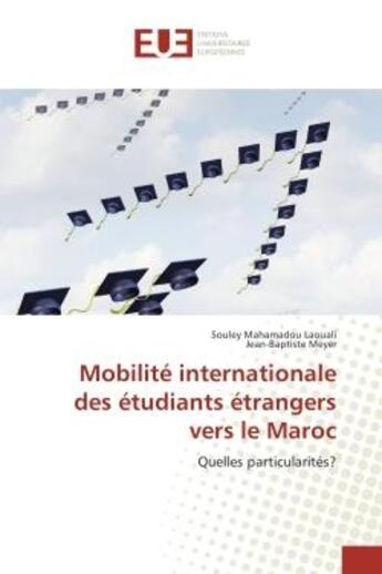 Couverture du livre « Mobilite internationale des etudiants etrangers vers le Maroc : Quelles particularites? » de Souley Laouali aux éditions Editions Universitaires Europeennes