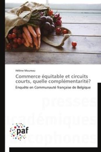 Couverture du livre « Commerce equitable et circuits courts, quelle complementarite? - enquete en communaute francaise de » de Moureau Helene aux éditions Presses Academiques Francophones