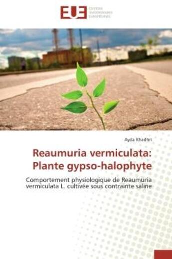 Couverture du livre « Reaumuria vermiculata: plante gypso-halophyte - comportement physiologique de reaumuria vermiculata » de Khadhri Ayda aux éditions Editions Universitaires Europeennes