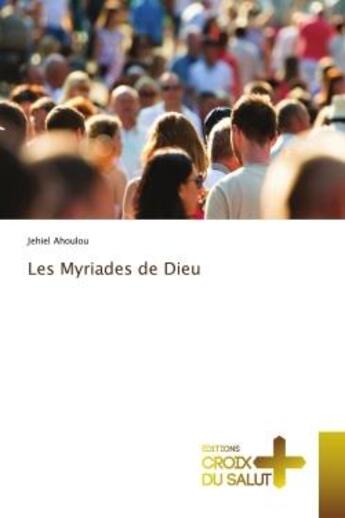 Couverture du livre « Les Myriades de Dieu » de Jehiel Ahoulou aux éditions Croix Du Salut