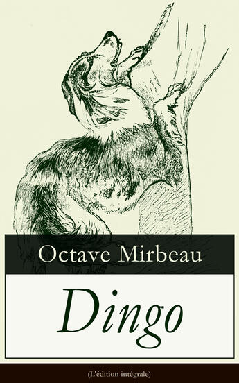 Couverture du livre « Dingo (L'édition intégrale) » de Octave Mirbeau aux éditions E-artnow