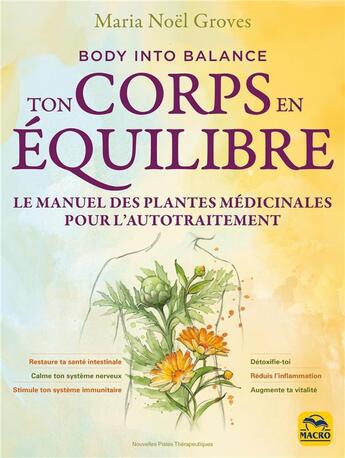 Couverture du livre « Ton corps en équilibre : Le manuel des plantes médicinales pour l'autotraitement » de Maria Noel Graves aux éditions Macro Editions