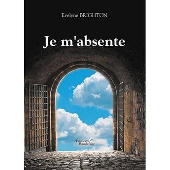 Couverture du livre « Je m'absente » de Evelyne Brighton aux éditions Baudelaire