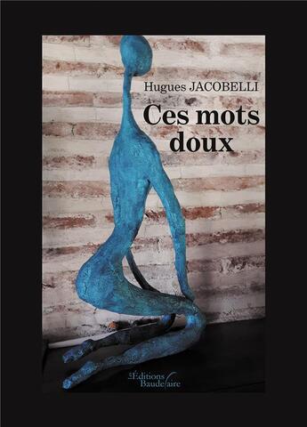 Couverture du livre « Ces mots doux » de Hugues Jacobelli aux éditions Baudelaire