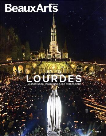 Couverture du livre « Lourdes : le sanctuaire, les miracles, les processions » de  aux éditions Beaux Arts Editions