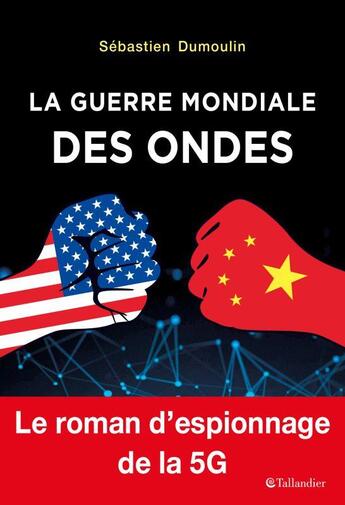 Couverture du livre « La guerre mondiale des ondes ; le roman d'espionnage de la 5G » de Sebastien Dumoulin aux éditions Tallandier