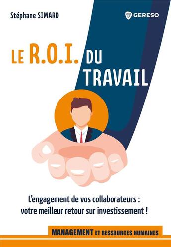 Couverture du livre « Le R.O.I. du travail : l'engagement de vos collaborateurs : votre meilleur retour sur investissement » de Stephane Simard aux éditions Gereso