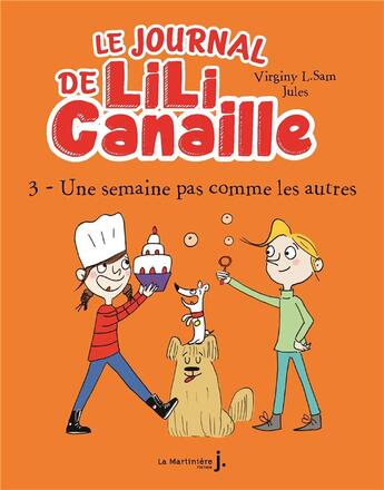 Couverture du livre « Le journal de Lili Canaille Tome 3 : une semaine pas comme les autres » de Virginy L. Sam et Jules aux éditions La Martiniere Jeunesse