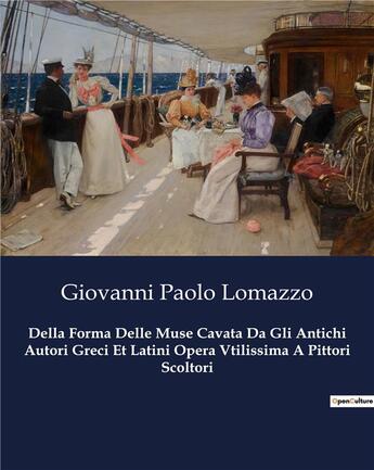 Couverture du livre « Della Forma Delle Muse Cavata Da Gli Antichi Autori Greci Et Latini Opera Vtilissima A Pittori Scoltori » de Giovanni Paolo Lomazzo aux éditions Culturea