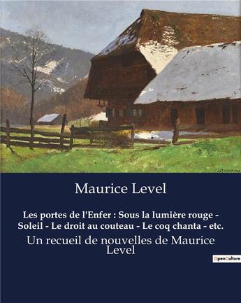 Couverture du livre « Les portes de l'Enfer : Sous la lumière rouge - Soleil - Le droit au couteau - Le coq chanta - etc. : Un recueil de nouvelles de Maurice Level » de Maurice Level aux éditions Culturea