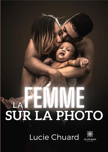 Couverture du livre « La femme sur la photo » de Chuard Lucie aux éditions Le Lys Bleu