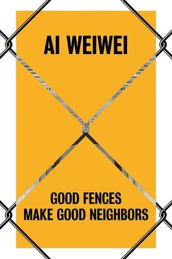 Couverture du livre « Ai wei wei - good fences make good neighbors » de Baume/S. Palmer aux éditions Yale Uk