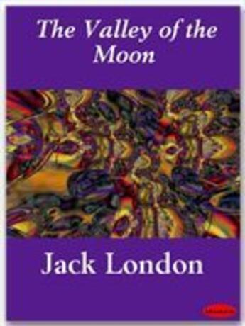 Couverture du livre « The Valley of the Moon » de Jack London aux éditions Ebookslib