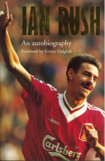 Couverture du livre « Ian Rush - An Autobiography With Ken Gorman » de Rush Ian aux éditions Editions Racine