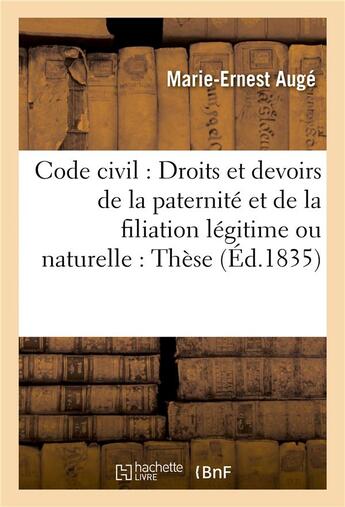 Couverture du livre « Code civil : Droits et devoirs de la paternité et de la filiation légitime ou naturelle : Thèse » de Auge aux éditions Hachette Bnf