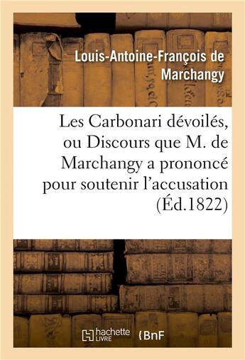 Couverture du livre « Les carbonari devoiles, ou discours que m. de marchangy a prononce pour soutenir l'accusation - dans » de De Marchangy-L-A-F aux éditions Hachette Bnf