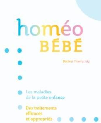 Couverture du livre « Homéo bébé ; les maladies de la petite enfance ; des traitements efficaces et appropriés » de Joly-T aux éditions Hachette Pratique