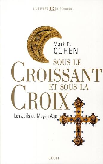 Couverture du livre « Sous le croissant et la croix ; les Juifs au Moyen âge » de Mark R. Cohen aux éditions Seuil