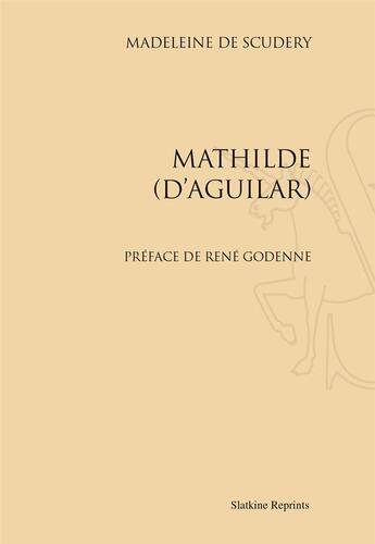 Couverture du livre « Mathilde d'Aguilar » de Madeleine De Scudery aux éditions Slatkine Reprints