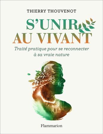 Couverture du livre « S'unir au vivant ; traité pratique pour se reconnecter à sa vraie nature » de Thierry Thouvenot aux éditions Flammarion