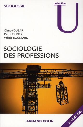 Couverture du livre « Sociologie des professions (3e édition) » de Pierre Tripier et Valerie Boussard et Claude Dubar aux éditions Armand Colin