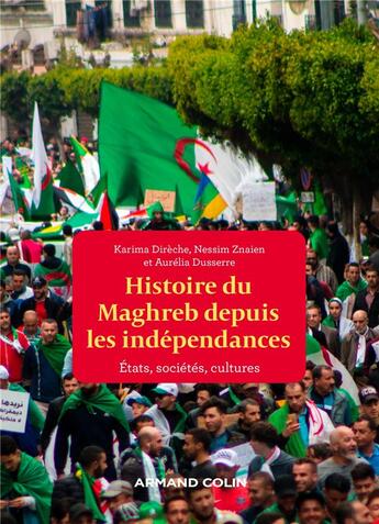 Couverture du livre « Histoire du Maghreb depuis les indépendances : Etats, sociétés, cultures » de Karima Direche et Aurelia Dusserre et Nessim Znaien aux éditions Armand Colin