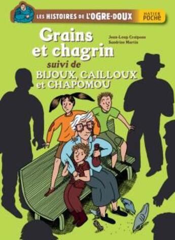 Couverture du livre « Les histoires de l'ogre-doux ; grains et chagrin ; bijoux, cailloux et chapomou » de Sandrine Martin et Craipeau Jean-Loup aux éditions Hatier