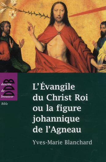 Couverture du livre « L'Evangile de Christ roi ou la figure johannique de l'agneau » de Yves-Marie Blanchard aux éditions Desclee De Brouwer