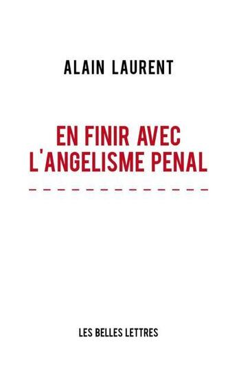 Couverture du livre « En finir avec l'angelisme pénal » de Alain Laurent aux éditions Belles Lettres