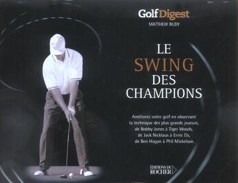 Couverture du livre « Le swing des champions - ameliorez votre golf en observant la technique des plus grands joueurs » de Matthew Rudy aux éditions Rocher