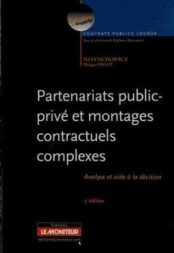 Couverture du livre « Partenariats public-privé et montages contractuels complexes (3e édition) » de Nil Symchowicz aux éditions Le Moniteur