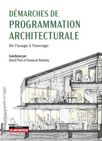 Couverture du livre « Démarches de programmation architecturale : de l'usage à l'ouvrage » de Gerard Pinot et Emmanuel Redoutey et Collectif aux éditions Le Moniteur