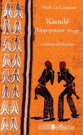 Couverture du livre « Kaoule, l'hippopotame rouge » de Noel Le Coutour aux éditions L'harmattan